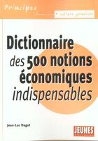 Couverture du livre « Dictionnaire des 500 notions economiques indispensables » de Jean-Luc Dagut aux éditions Studyrama