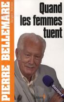 Couverture du livre « Quand les femmes tuent » de Pierre Bellemare et Jacques Antoine aux éditions Editions 1