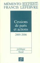 Couverture du livre « Mémento expert ; cessions de parts et actions (édition 2005/2006) » de  aux éditions Lefebvre