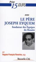 Couverture du livre « Prier 15 jours avec... : le père Joseph Eyquem, fondateur des équipes du rosaire » de Hugues- Francois Rovarino aux éditions Nouvelle Cite