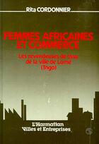 Couverture du livre « Femmes africaines et commerce : Les revendeuses de tissu de la ville de Lomé (Togo) » de Rita Cordonnier aux éditions L'harmattan