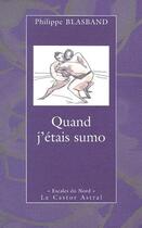Couverture du livre « Quand j'étais sumo » de Philippe Blasband aux éditions Castor Astral