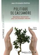 Couverture du livre « Politique de cassandre - manifeste republicain pour une ecologie radicale » de Mathias J-C. aux éditions Sang De La Terre