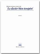 Couverture du livre « Le clavier bien tempéré » de Dominique Autie aux éditions Michel De Maule