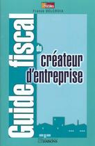 Couverture du livre « Guide Fiscal Du Createur D'Entreprise » de Francois Delacroix aux éditions Liaisons