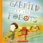Couverture du livre « Gabriel et les robots » de Marion Arbona et Laurence Aurelie aux éditions 400 Coups