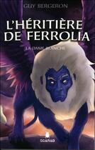 Couverture du livre « L'héritière de Ferrolia t.2 ; la dame blanche » de Guy Bergeron aux éditions Scarab