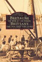 Couverture du livre « Bretagne de mer et de terre ; Brittany, the sea and le land » de Marie-France Motrot aux éditions Editions Sutton