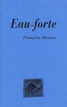 Couverture du livre « Eau-forte » de Francoise Moreau aux éditions L'escarbille