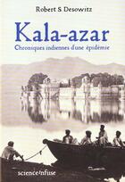 Couverture du livre « Kala-Azar ; Histoire Extraordinaire D'Une Epidemie » de Robert Desowitz aux éditions Science Infuse