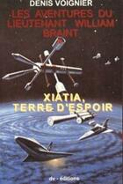 Couverture du livre « Les aventures du lieutenant William Braint t.1 ; Xiatia, terre d'espoir » de Denis Voignier aux éditions Dv Editions