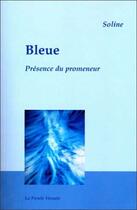 Couverture du livre « Bleue ; présence du promeneur » de Soline aux éditions La Parole Vivante
