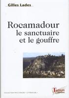 Couverture du livre « Rocamadour, le sanctuaire et le gouffre » de Gilles Lades aux éditions Tertium