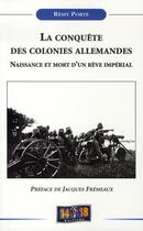 Couverture du livre « La conquête des colonies allemandes ; naissance et mort d'un rêve impérial » de Remy Porte aux éditions Soteca