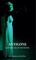 Couverture du livre « Triptyque chromatique t.3 : Antigone » de Olivier Collin Dufresne aux éditions Les Editions Du Chat Bleu