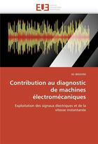 Couverture du livre « Contribution au diagnostic de machines electromecaniques » de Ibrahim-A aux éditions Editions Universitaires Europeennes