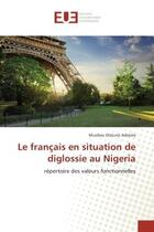 Couverture du livre « Le francais en situation de diglossie au nigeria - repertoire des valeurs fonctionnelles » de Adesola Musibau aux éditions Editions Universitaires Europeennes