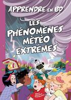 Couverture du livre « Apprendre en BD : Les phénomènes météo extrêmes » de Martina Naldi et Valentina Cambi et Fausto Chiodoni aux éditions White Star Kids