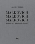 Couverture du livre « Malkovich malkovich malkovich: homage to photographic masters » de Miller Sandro aux éditions Skira