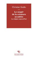 Couverture du livre « La religion aujourd'hui ou le soupir de la créature accablée » de Christian Godin aux éditions Mimesis