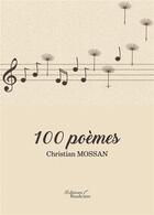 Couverture du livre « 100 poèmes » de Christian Mossan aux éditions Baudelaire