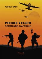 Couverture du livre « Pierre Velsch : commando d'Afrique » de Audrey Gasc aux éditions Baudelaire