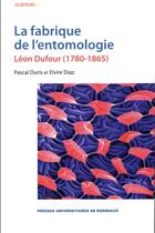 Couverture du livre « La fabrique de l'entomologie » de Pascal Duris et Elvire Diaz aux éditions Pu De Bordeaux