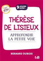 Couverture du livre « 9 jours avec : Thérèse de Lisieux : Approfondir la petite voie » de Bernard Dubois aux éditions Des Beatitudes