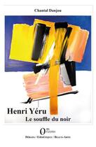 Couverture du livre « Henri Yéru ; le souffle du noir » de Chantal Danjou aux éditions Orizons