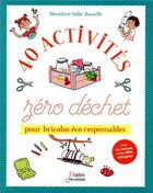 Couverture du livre « 40 activites zéro déchet pour bricolos éco-responsables » de Marygribouille et Benedicte Solle-Bazaille aux éditions Belin Education