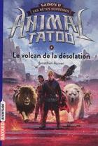 Couverture du livre « Animal Tatoo - saison 2 ; les bêtes suprêmes Tome 4 : le volcan de la désolation » de Jonathan Auxier aux éditions Bayard Jeunesse