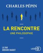 Couverture du livre « La rencontre, une philosophie » de Charles Pépin aux éditions Lizzie