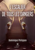 Couverture du livre « L'escalier de tous les dangers » de Dominique Philippon aux éditions Le Lys Bleu