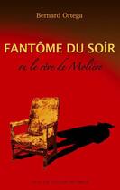 Couverture du livre « Fantôme du soir ; ou le rêve de Molière » de Bernard Ortega aux éditions Cavaliers De L'orage