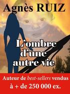 Couverture du livre « L'ombre d'une autre vie » de Agnes Ruiz aux éditions Agnes Ruiz