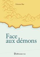 Couverture du livre « Face aux démons » de Etienne Bar aux éditions Libreterre