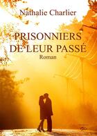 Couverture du livre « Prisonniers de leur passé » de Charlier Nathalie aux éditions Ncl Editions