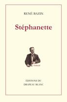 Couverture du livre « Stéphanette » de Rene Bazin aux éditions Le Drapeau Blanc