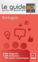 Couverture du livre « Le guide économique de Bretagne (2014-2015) » de  aux éditions Api Publications