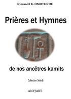 Couverture du livre « Prières et hymnes de nos ancêtres kamits » de Nioussere Kalala Omotunde aux éditions Anyjart