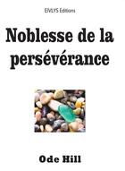 Couverture du livre « Noblesse de la persévérance » de Ode Hill aux éditions Eivlys