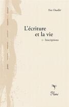 Couverture du livre « L'ecriture et la vie Tome 1 ; inscriptions » de Yves Ouallet aux éditions Phloeme