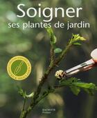 Couverture du livre « Soigner ses plantes de jardin » de P Aversenq aux éditions Hachette Pratique