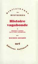 Couverture du livre « Histoire vagabonde Tome 1 ; ethnologie et politique dans la France contemporaine » de Maurice Agulhon aux éditions Gallimard