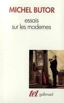 Couverture du livre « Essais sur les modernes » de Michel Butor aux éditions Gallimard