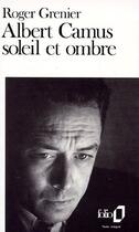Couverture du livre « Albert Camus, soleil et ombre » de Roger Grenier aux éditions Gallimard