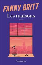 Couverture du livre « Les Maisons » de Fanny Britt aux éditions Flammarion