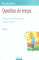 Couverture du livre « Question de temps - 2eme edition - un manuel de gestion du temps avec des exercices » de Delivre aux éditions Dunod