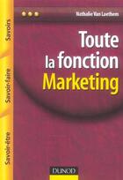 Couverture du livre « Toute la fonction marketing - savoirs, savoir-faire, savoir-etre » de Nathalie Van Laethem aux éditions Dunod