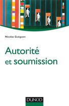 Couverture du livre « Autorité et soumission » de Nicolas Gueguen aux éditions Dunod